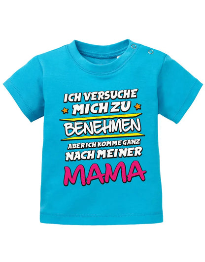 Ich versuche mich zu benehmen aber ich komme ganz nach meiner Mama - Baby Shirt