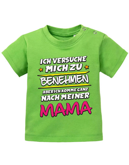 Ich versuche mich zu benehmen aber ich komme ganz nach meiner Mama - Baby Shirt