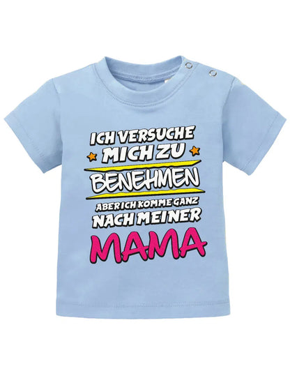 Ich versuche mich zu benehmen aber ich komme ganz nach meiner Mama - Baby Shirt
