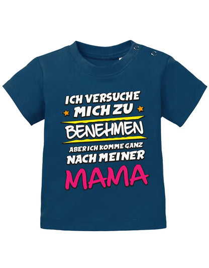 Ich versuche mich zu benehmen aber ich komme ganz nach meiner Mama - Baby Shirt