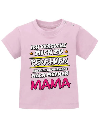 Ich versuche mich zu benehmen aber ich komme ganz nach meiner Mama - Baby Shirt