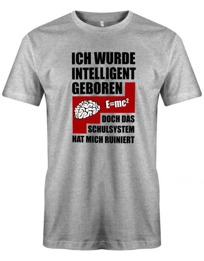 Ich wurde intelligent geboren doch das Schulsystem hat mich ruiniert - Sprüche - Herren T-Shirt