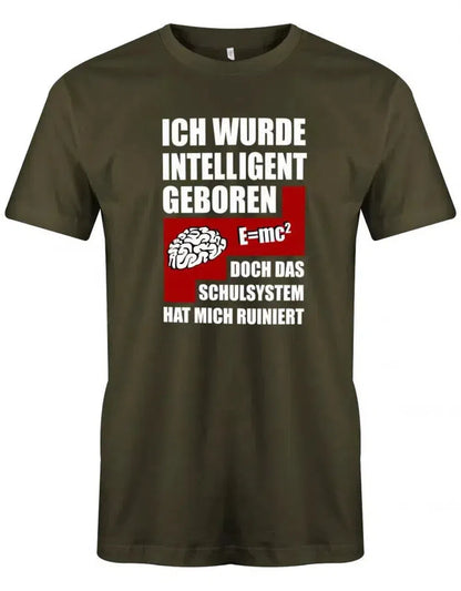 Ich wurde intelligent geboren doch das Schulsystem hat mich ruiniert - Sprüche - Herren T-Shirt