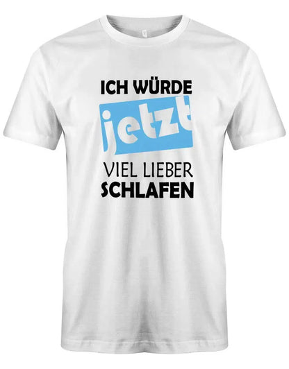 Ich würde jetzt viel lieber schlafen - Lustige Sprüche - Herren T-Shirt