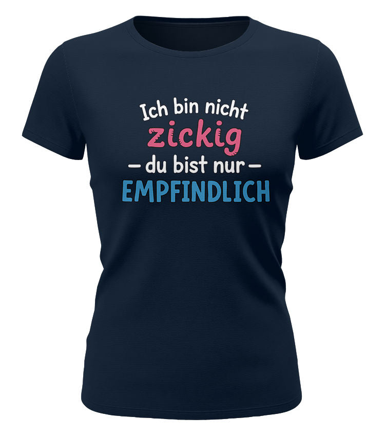 Ich bin nicht zickig - du bist empfindlich - Lustige Sprüche - Damen T-Shirt navy