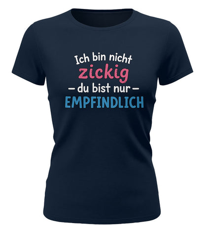 Ich bin nicht zickig - du bist empfindlich - Lustige Sprüche - Damen T-Shirt navy