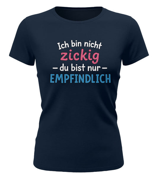 Ich bin nicht zickig - du bist empfindlich - Lustige Sprüche - Damen T-Shirt navy