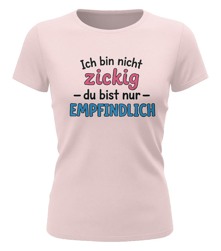 Ich bin nicht zickig - du bist empfindlich - Lustige Sprüche - Damen T-Shirt rosa