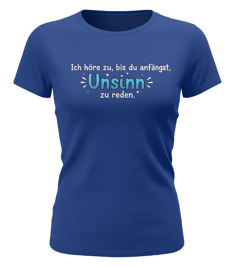 Ich höre zu bis zu Unsinn redest - Lustige Sprüche - Damen T-Shirt royalblau