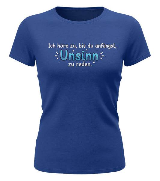 Ich höre zu bis zu Unsinn redest - Lustige Sprüche - Damen T-Shirt royalblau