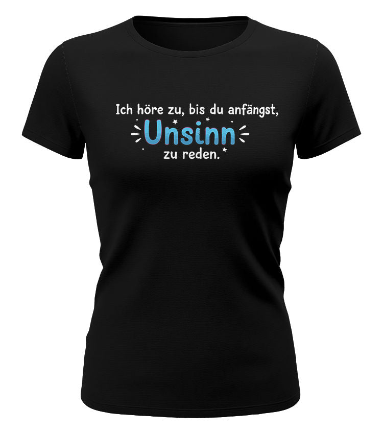 Ich höre zu bis zu Unsinn redest - Lustige Sprüche - Damen T-Shirt schwarz