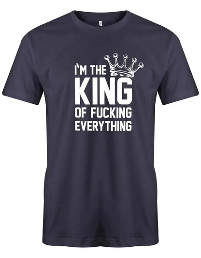 I´m the king of fucking everything - Herren T-Shirt