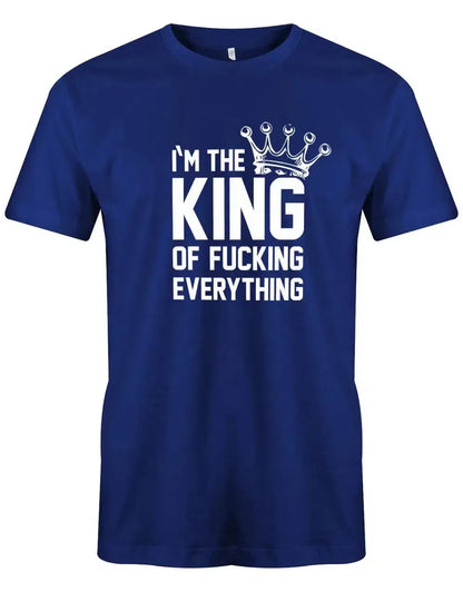 I´m the king of fucking everything - Herren T-Shirt
