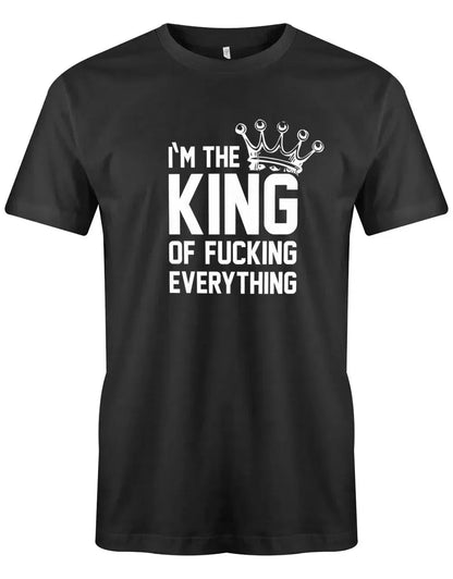 I´m the king of fucking everything - Herren T-Shirt