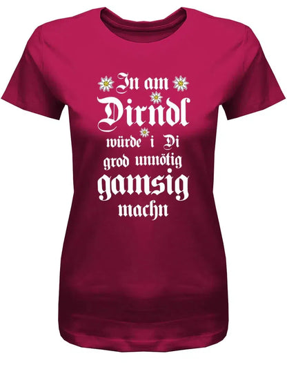In am Dirndl würde i di grod unnötig gamsig machen - Wiesn Trachten Oktoberfeier - Damen T-Shirt