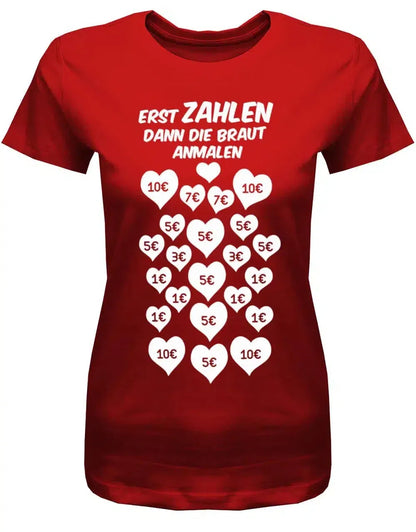 JGA Shirt Erst zahlen - dann die Braut anmalen - Frauen