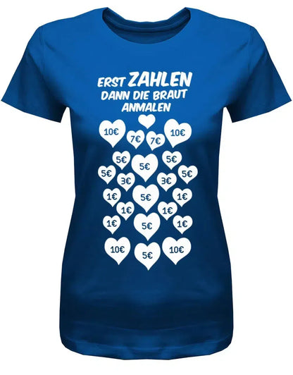 JGA Shirt Erst zahlen - dann die Braut anmalen - Frauen