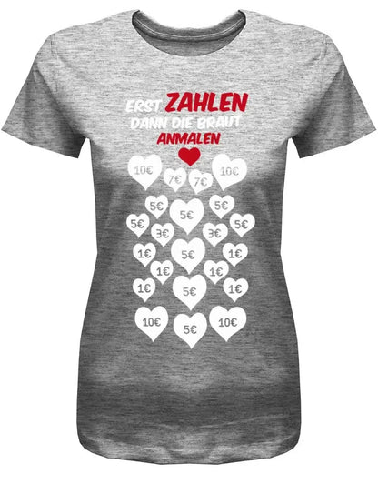 JGA Shirt Erst zahlen - dann die Braut anmalen - Frauen