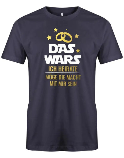 JGA Shirt Männer - Das Wars Ich heiratet möge die Macht mit mir sein