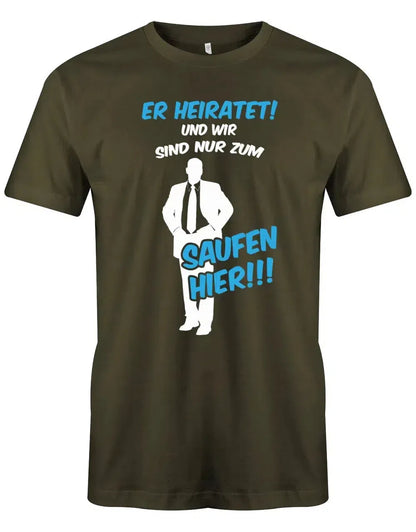 JGA Shirt Männer - Er heirate und wir sind nur zum saufen hier!