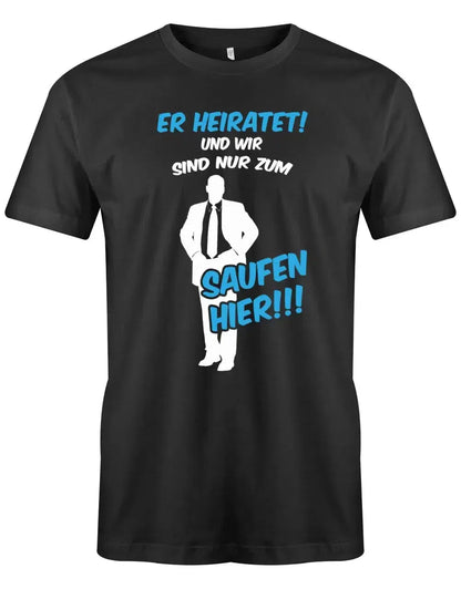 JGA Shirt Männer - Er heirate und wir sind nur zum saufen hier!
