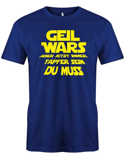 JGA Shirt Männer - Geil Wars aber jetzt immer tapfer sein du muss