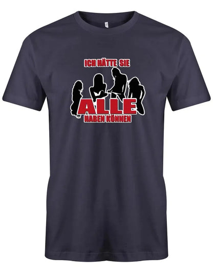 JGA Shirt Männer - Ich hätte sie ALLE haben können - Bräutigam