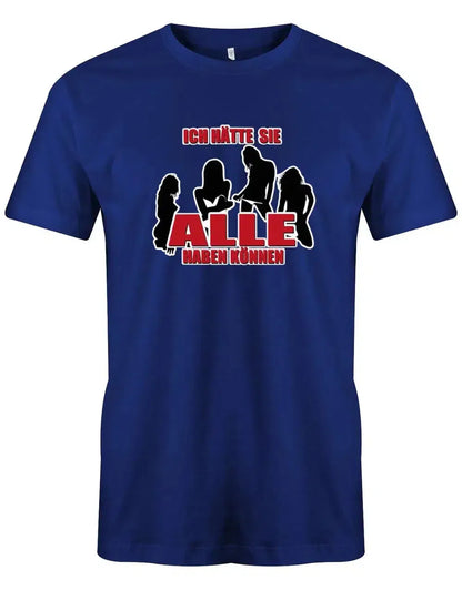 JGA Shirt Männer - Ich hätte sie ALLE haben können - Bräutigam