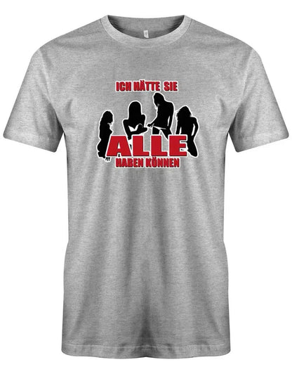 JGA Shirt Männer - Ich hätte sie ALLE haben können - Bräutigam