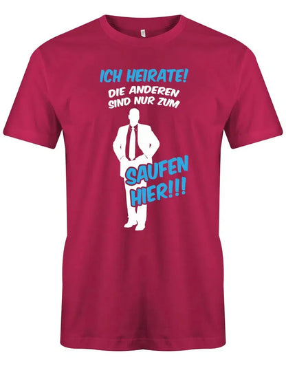 JGA Shirt Männer - Ich heirate die anderen sind nur zum saufen hier!