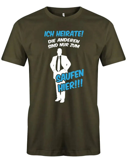 JGA Shirt Männer - Ich heirate die anderen sind nur zum saufen hier!