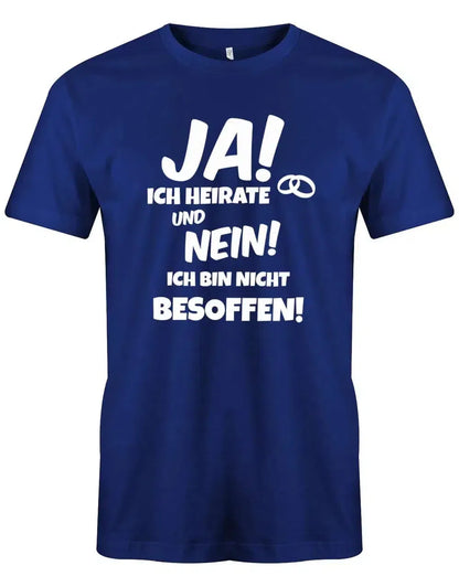 JGA Shirt Männer - Ja ich heirate und Nein ich bin nicht besoffen Bräutigam