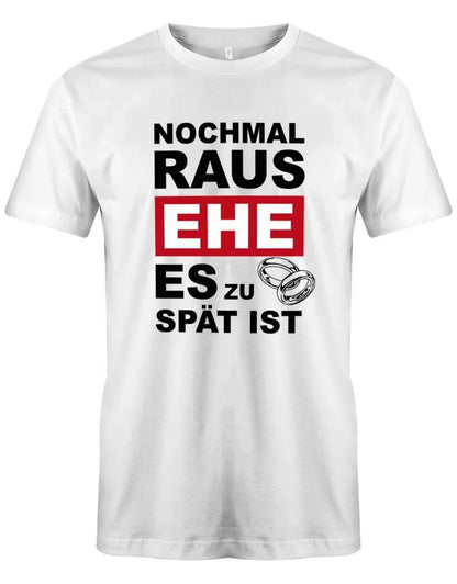 JGA Shirt Männer - Nochmal raus EHE es zu spät ist