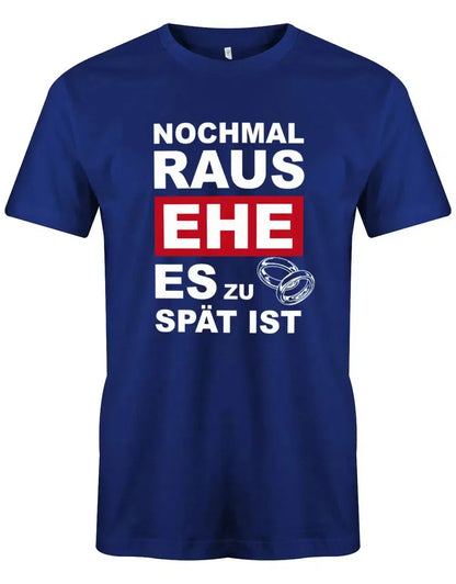JGA Shirt Männer - Nochmal raus EHE es zu spät ist