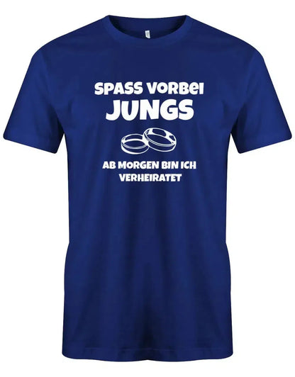 JGA Shirt Männer - Spass vorbei Jungs ab Morgen bin ich verheiratet - Bräutigam