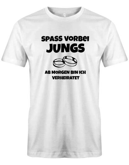 JGA Shirt Männer - Spass vorbei Jungs ab Morgen bin ich verheiratet - Bräutigam
