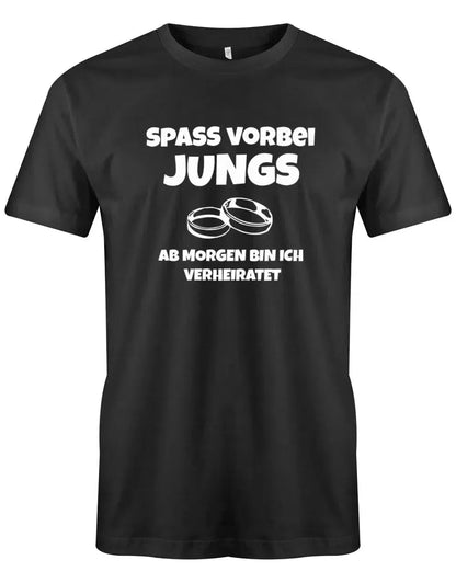 JGA Shirt Männer - Spass vorbei Jungs ab Morgen bin ich verheiratet - Bräutigam