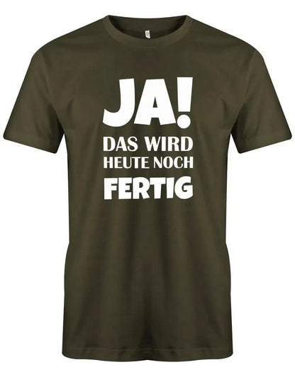 Ja das wird heute noch fertig - Fun - Herren T-Shirt