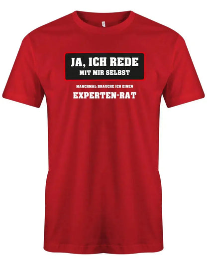 Ja ich rede mit mir selbst - manchmal brauche ich ein Experten Rat - Arbeit Sprüche - Herren T-Shirt