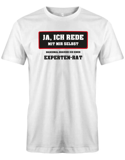 Ja ich rede mit mir selbst - manchmal brauche ich ein Experten Rat - Arbeit Sprüche - Herren T-Shirt