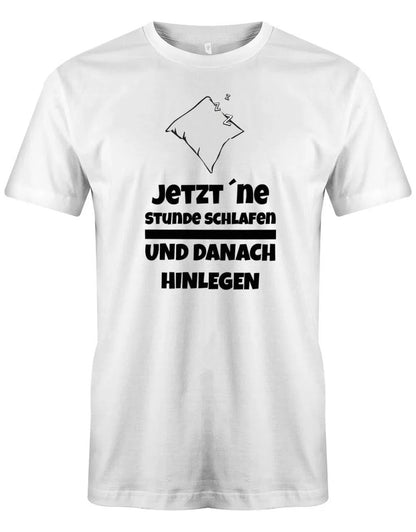 Jetzt eine Stunde schlafen und danach hinlegen - Herren T-Shirt