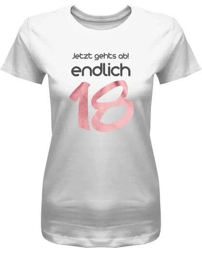 Jetzt gehts ab endlich 18 - 18 Geburtstag Shirt Mädchen