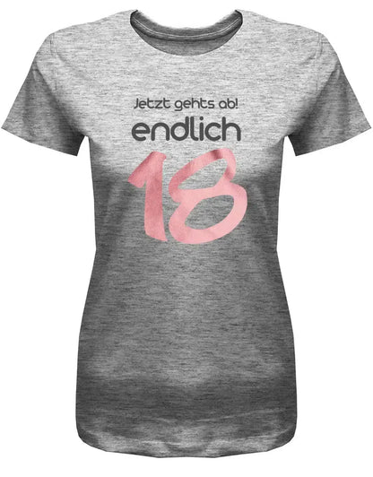 Jetzt gehts ab endlich 18 - 18 Geburtstag Shirt Mädchen