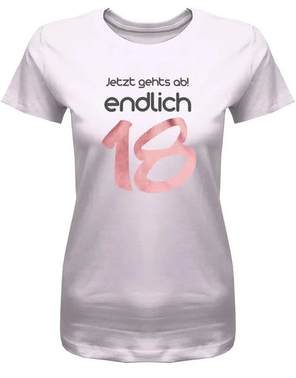 Jetzt gehts ab endlich 18 - 18 Geburtstag Shirt Mädchen