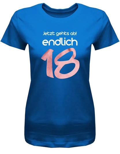 Jetzt gehts ab endlich 18 - 18 Geburtstag Shirt Mädchen