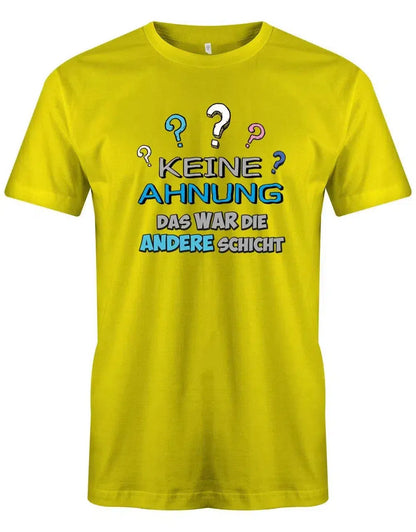 Keine Ahnung das war die andere Schicht - Arbeit - Herren T-Shirt