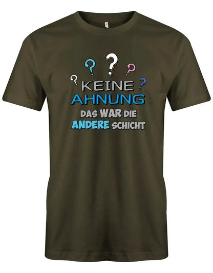 Keine Ahnung das war die andere Schicht - Arbeit - Herren T-Shirt
