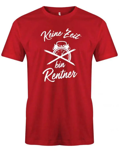 Keine Zeit bin Rentner - Ruhestand - Rente Männer T-Shirt