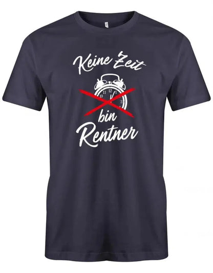 Keine Zeit bin Rentner - Ruhestand - Rente Männer T-Shirt