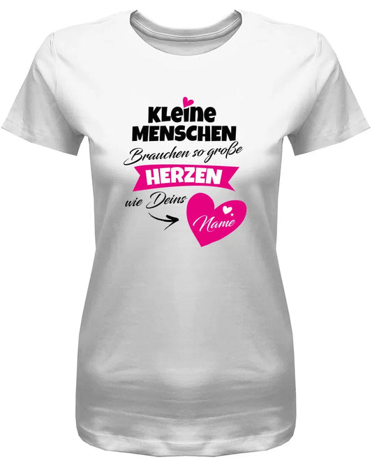 Kleine Menschen brauchen so große Herzen wie Deins -Name - Erzieherin T-Shirt